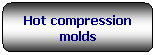 Rettangolo arrotondato: Hot compression molds
