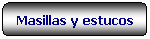 Rettangolo arrotondato: Masillas y estucos
