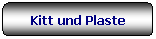 Rettangolo arrotondato: Kitt und Plaste
